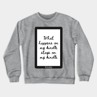 What Happens on my Kindle Stays on my Kindle Crewneck Sweatshirt